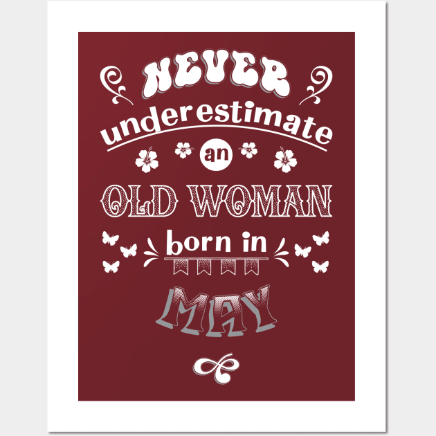 Never Underestimate an Old Woman Born in May Wall Art by Miozoto_Design